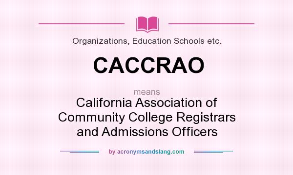 What does CACCRAO mean? It stands for California Association of Community College Registrars and Admissions Officers
