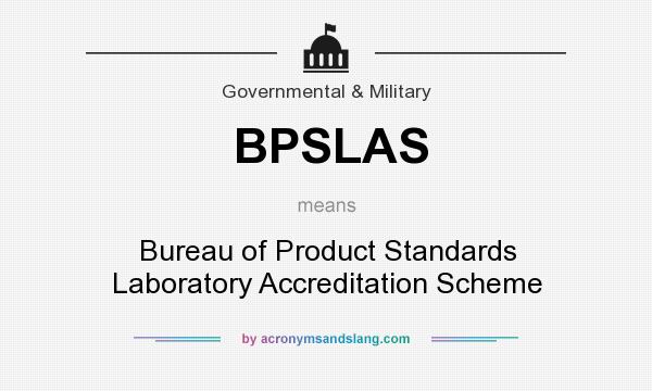 What does BPSLAS mean? It stands for Bureau of Product Standards Laboratory Accreditation Scheme