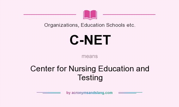 What does C-NET mean? It stands for Center for Nursing Education and Testing
