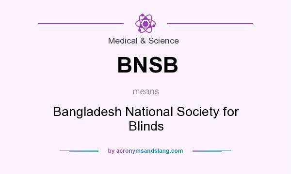What does BNSB mean? It stands for Bangladesh National Society for Blinds