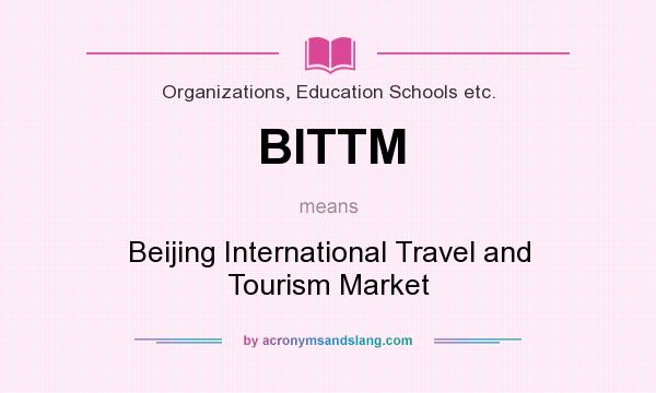What does BITTM mean? It stands for Beijing International Travel and Tourism Market