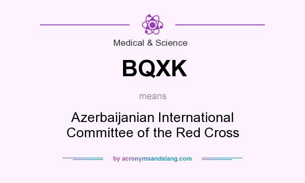 What does BQXK mean? It stands for Azerbaijanian International Committee of the Red Cross