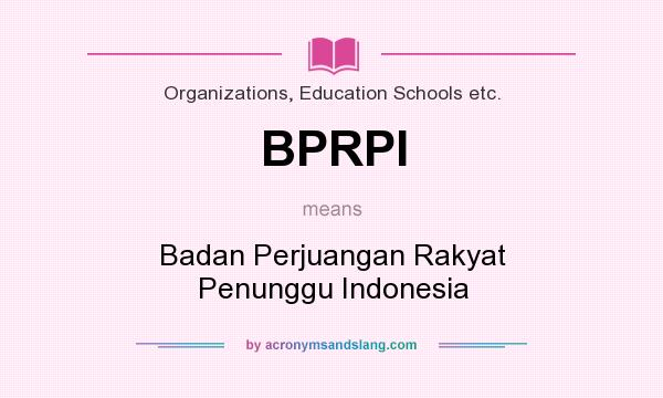 What does BPRPI mean? It stands for Badan Perjuangan Rakyat Penunggu Indonesia