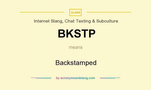 What does BKSTP mean? It stands for Backstamped