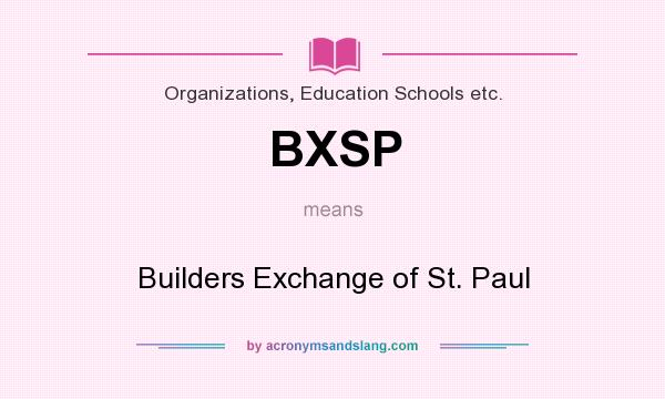 What does BXSP mean? It stands for Builders Exchange of St. Paul