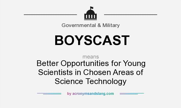What does BOYSCAST mean? It stands for Better Opportunities for Young Scientists in Chosen Areas of Science Technology
