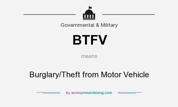 What does BTFV mean? It stands for Burglary/Theft from Motor Vehicle