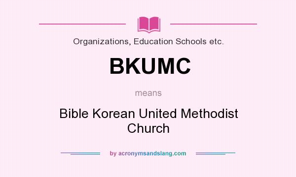 What does BKUMC mean? It stands for Bible Korean United Methodist Church