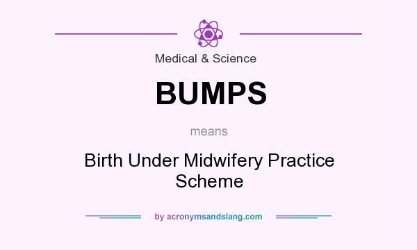 What does BUMPS mean? It stands for Birth Under Midwifery Practice Scheme