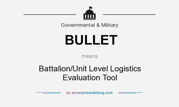 What does BULLET mean? It stands for Battalion/Unit Level Logistics Evaluation Tool