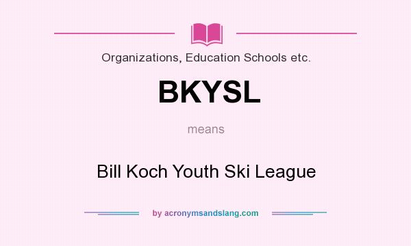 What does BKYSL mean? It stands for Bill Koch Youth Ski League