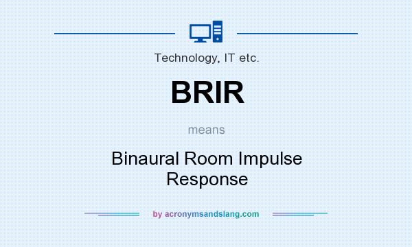 What does BRIR mean? It stands for Binaural Room Impulse Response