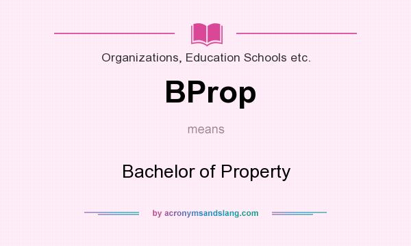 What does BProp mean? It stands for Bachelor of Property