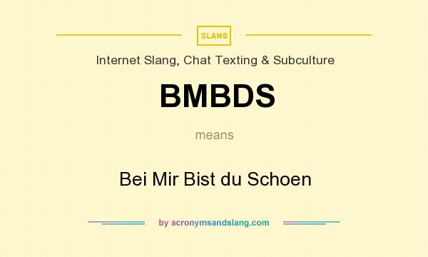 What does BMBDS mean? It stands for Bei Mir Bist du Schoen