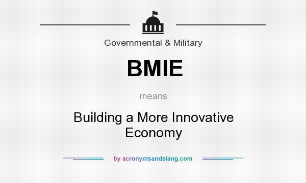 What does BMIE mean? It stands for Building a More Innovative Economy