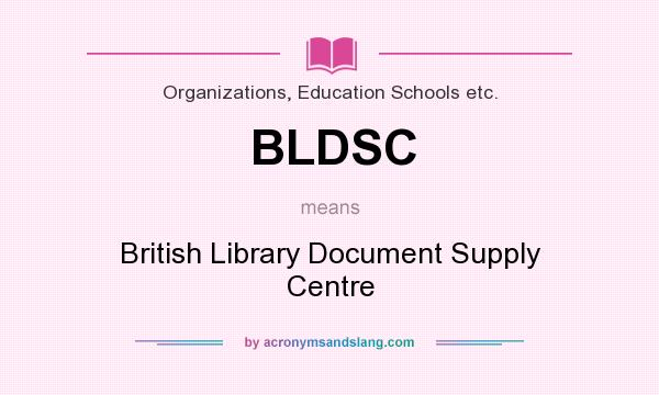 What does BLDSC mean? It stands for British Library Document Supply Centre