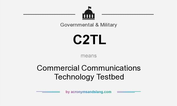 What does C2TL mean? It stands for Commercial Communications Technology Testbed