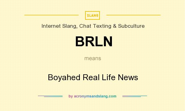 What does BRLN mean? It stands for Boyahed Real Life News