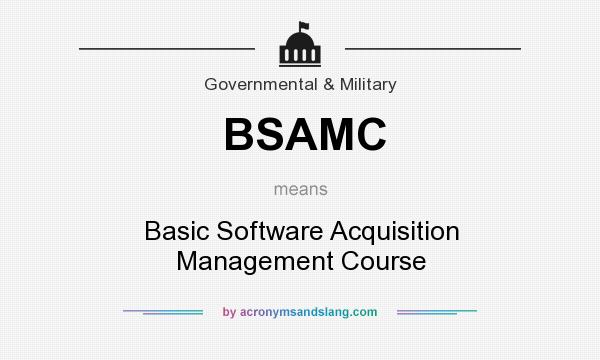 What does BSAMC mean? It stands for Basic Software Acquisition Management Course