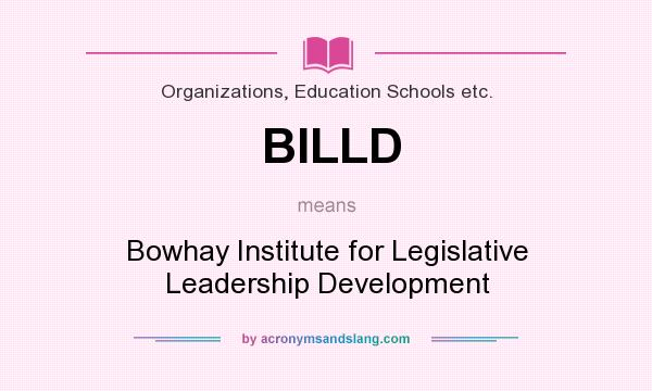 What does BILLD mean? It stands for Bowhay Institute for Legislative Leadership Development