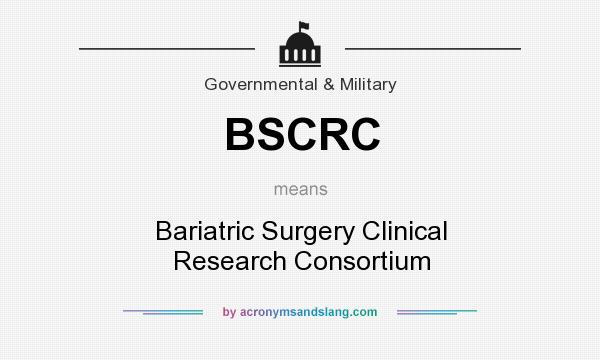 What does BSCRC mean? It stands for Bariatric Surgery Clinical Research Consortium