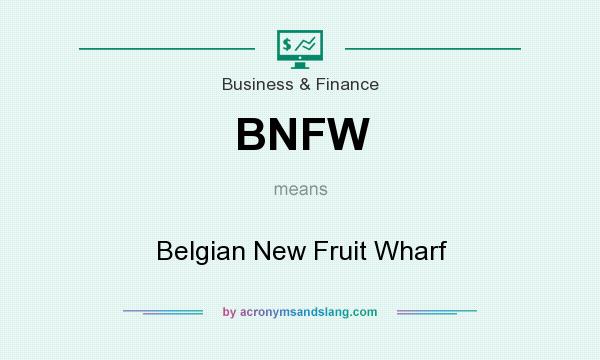 What does BNFW mean? It stands for Belgian New Fruit Wharf
