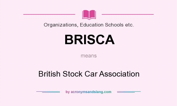What does BRISCA mean? It stands for British Stock Car Association