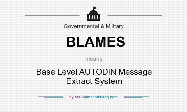 What does BLAMES mean? It stands for Base Level AUTODIN Message Extract System