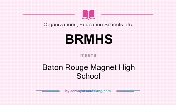 What does BRMHS mean? It stands for Baton Rouge Magnet High School