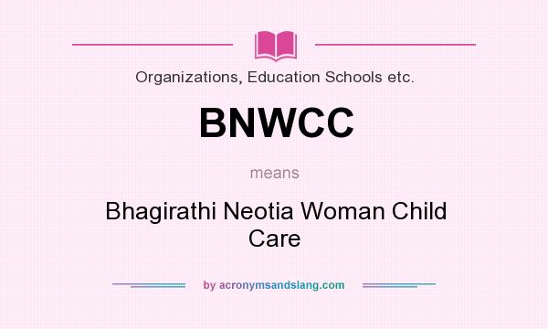 What does BNWCC mean? It stands for Bhagirathi Neotia Woman Child Care