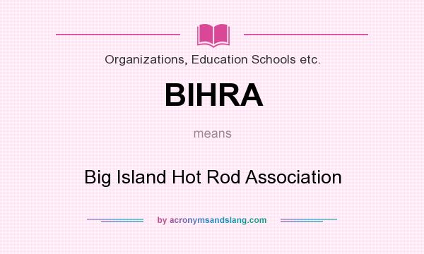 What does BIHRA mean? It stands for Big Island Hot Rod Association