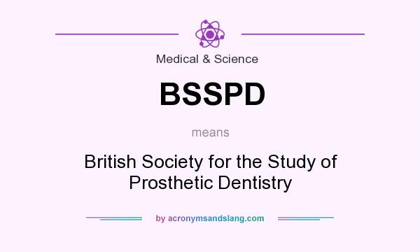 What does BSSPD mean? It stands for British Society for the Study of Prosthetic Dentistry