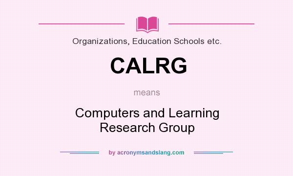What does CALRG mean? It stands for Computers and Learning Research Group