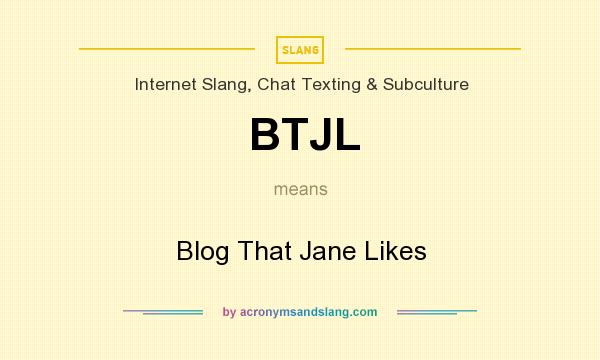 What does BTJL mean? It stands for Blog That Jane Likes
