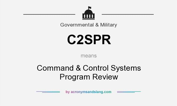 What does C2SPR mean? It stands for Command & Control Systems Program Review