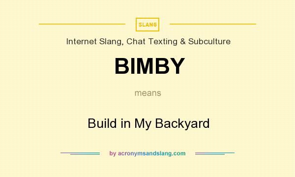 What does BIMBY mean? It stands for Build in My Backyard
