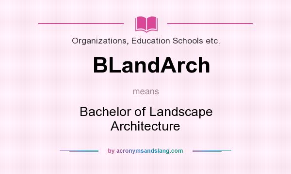 What does BLandArch mean? It stands for Bachelor of Landscape Architecture