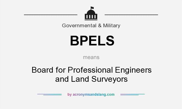 What does BPELS mean? It stands for Board for Professional Engineers and Land Surveyors