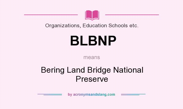What does BLBNP mean? It stands for Bering Land Bridge National Preserve