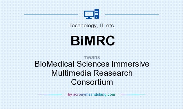 What does BiMRC mean? It stands for BioMedical Sciences Immersive Multimedia Reasearch Consortium