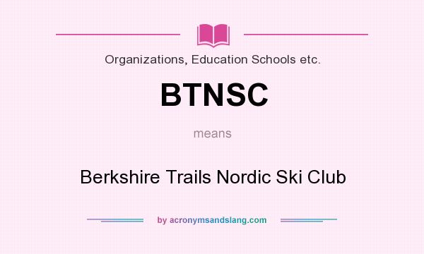What does BTNSC mean? It stands for Berkshire Trails Nordic Ski Club