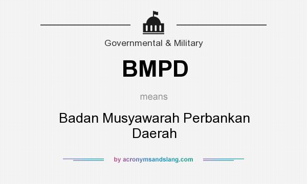 What does BMPD mean? It stands for Badan Musyawarah Perbankan Daerah