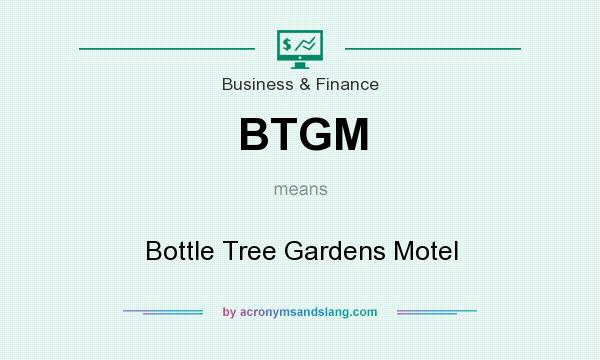 What does BTGM mean? It stands for Bottle Tree Gardens Motel