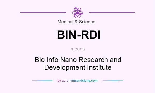 What does BIN-RDI mean? It stands for Bio Info Nano Research and Development Institute