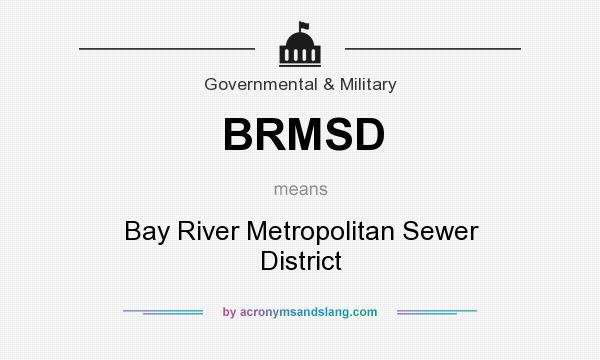 What does BRMSD mean? It stands for Bay River Metropolitan Sewer District