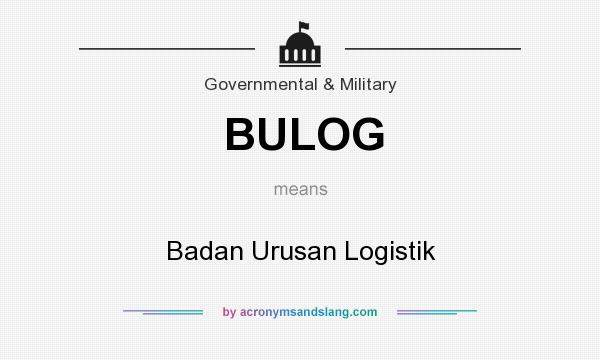 What does BULOG mean? It stands for Badan Urusan Logistik