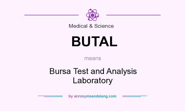 What does BUTAL mean? It stands for Bursa Test and Analysis Laboratory
