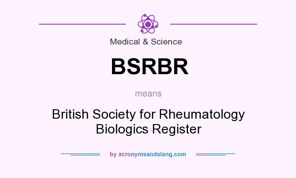 What does BSRBR mean? It stands for British Society for Rheumatology Biologics Register