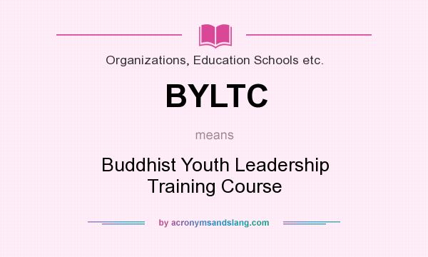 What does BYLTC mean? It stands for Buddhist Youth Leadership Training Course