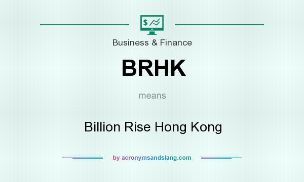 What does BRHK mean? It stands for Billion Rise Hong Kong